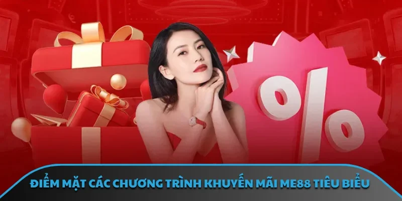 Điểm mặt các chương trình khuyến mãi ME88 tiêu biểu