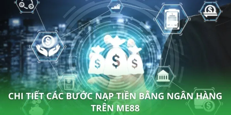Chi tiết các bước nạp tiền bằng ngân hàng trên ME88
