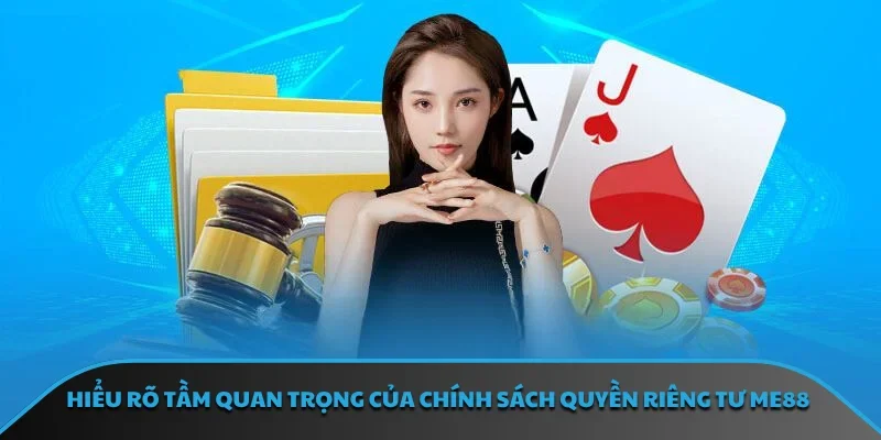 Hiểu rõ tầm quan trọng của chính sách quyền riêng tư ME88