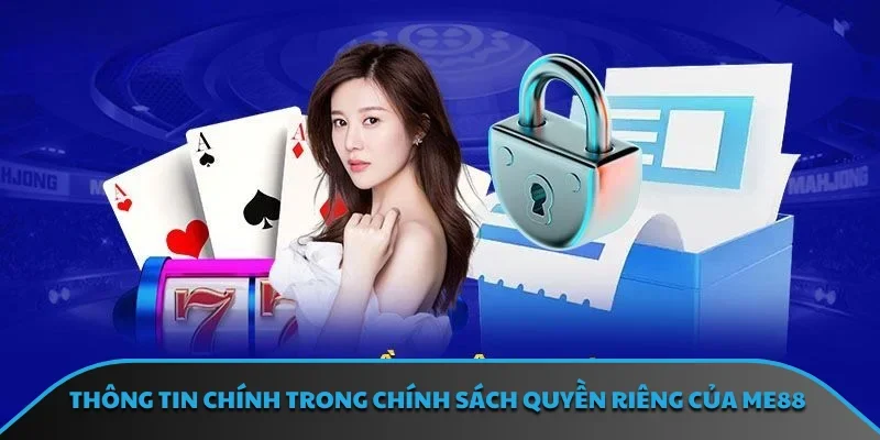 Thông tin chính trong chính sách quyền riêng của ME88